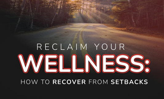 Reclaim Your Wellness: How To Recover From Setbacks